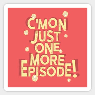 C’mon Just One More Episode Sticker